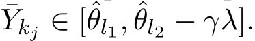 Ykj ∈ [ˆθl1, ˆθl2 − γλ].