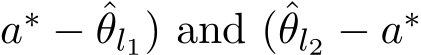 a∗ − ˆθl1) and (ˆθl2 − a∗