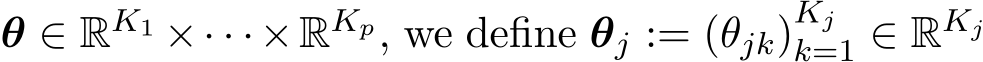  θ ∈ RK1 ×· · ·×RKp, we define θj := (θjk)Kjk=1 ∈ RKj