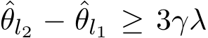 θl2 − ˆθl1 ≥ 3γλ