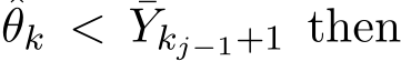 θk < ¯Ykj−1+1 then