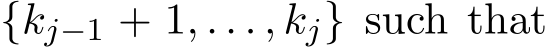  {kj−1 + 1, . . . , kj} such that