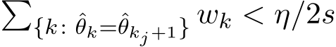 �{k: ˆθk=ˆθkj+1} wk < η/2s