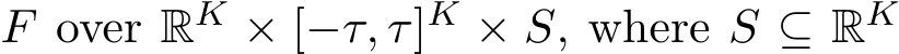  F over RK × [−τ, τ]K × S, where S ⊆ RK 