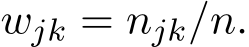  wjk = njk/n.