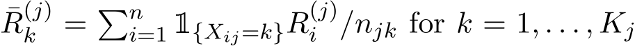 R(j)k = �ni=1 1{Xij=k}R(j)i /njk for k = 1, . . . , Kj