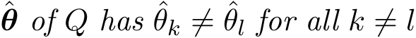 θ of Q has ˆθk ̸= ˆθl for all k ̸= l