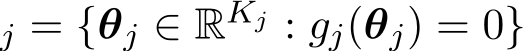 j = {θj ∈ RKj : gj(θj) = 0}