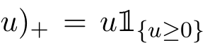 u)+ = u1{u≥0}