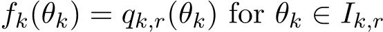  fk(θk) = qk,r(θk) for θk ∈ Ik,r