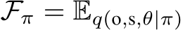 Fπ = Eq(o,s,θ|π)