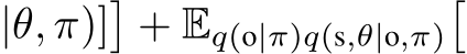 |θ, π)]�+ Eq(o|π)q(s,θ|o,π)�