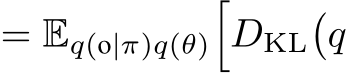 = Eq(o|π)q(θ)�DKL�q