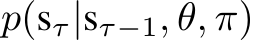  p(sτ|sτ−1, θ, π)