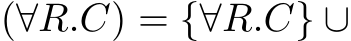 (∀R.C) = {∀R.C} ∪