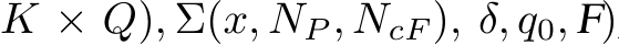 K × Q), Σ(x, NP , NcF), δ, q0, F)