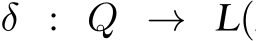  δ : Q → L(