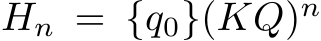  Hn = {q0}(KQ)n