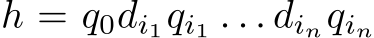  h = q0di1qi1 . . . dinqin