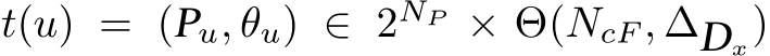 t(u) = (Pu, θu) ∈ 2NP × Θ(NcF , ∆Dx)