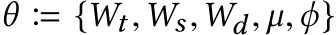 θ � {Wt,Ws,Wd, µ,ϕ}