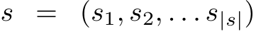  s = (s1, s2, . . . s|s|)