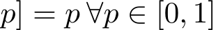 p] = p ∀p ∈ [0, 1]