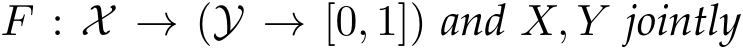  F : X → (Y → [0, 1]) and X, Y jointly