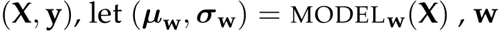 (X, y), let (µw, σw) = MODELw(X) , w