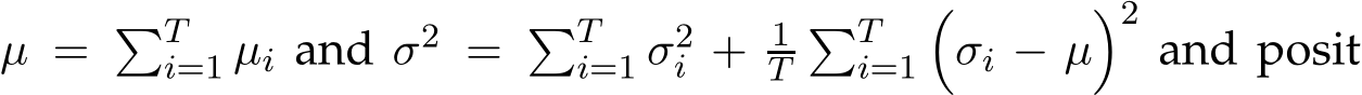  µ = �Ti=1 µi and σ2 = �Ti=1 σ2i + 1T�Ti=1�σi − µ�2and posit
