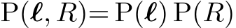 P(ℓ, R)= P(ℓ) P(R)