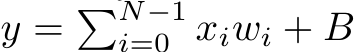  y = �N−1i=0 xiwi + B