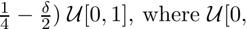 14 − δ2) U[0, 1], where U[0,