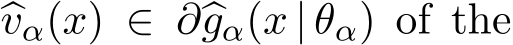  �vα(x) ∈ ∂�gα(x | θα) of the