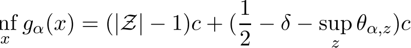 x gα(x) = (|Z| − 1)c + (12 − δ − supz θα,z)c