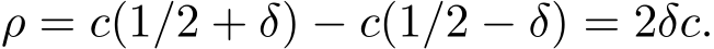ρ = c(1/2 + δ) − c(1/2 − δ) = 2δc.