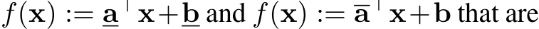  f(x) := a⊤x+b and f(x) := a⊤x+b that are