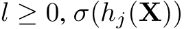  l ≥ 0, σ(hj(X))