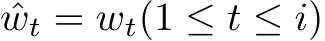 ˆwt = wt(1 ≤ t ≤ i)