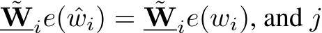 ˜Wie( ˆwi) = ˜Wie(wi), and j