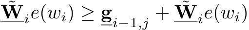 ˜Wie(wi) ≥ gi−1,j + ˜Wie(wi)