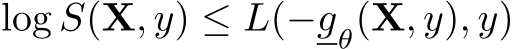  log S(X, y) ≤ L(−gθ(X, y), y)