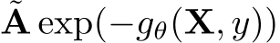 ˜A exp(−gθ(X, y))