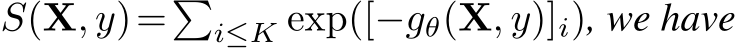  S(X, y)=�i≤K exp([−gθ(X, y)]i), we have