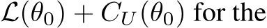  L(θ0) + CU(θ0) for the