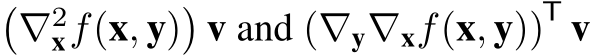 �∇2xf(x, y)�v and (∇y∇xf(x, y))T v