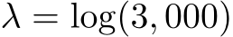  λ = log(3, 000)