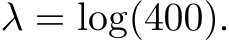  λ = log(400).