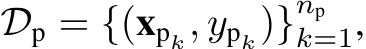  Dp = {(xpk, ypk)}npk=1,