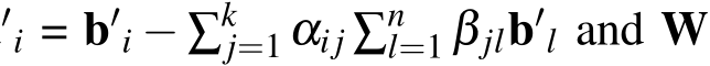 ′i = b′i − ∑kj=1 αij ∑nl=1 β jlb′l and W